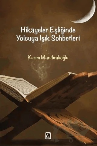 Hikayeler Eşliğinde Yolcuya Işık Sohbetleri – Kerim Mandıroğlu – Çıra Yayınları kitap kapağı