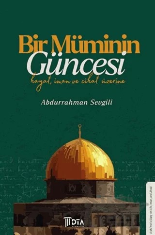 Bir Müminin Güncesi: Hayat, İman ve Cihat Üzerine – Abdurrahman Sevgili – DTA Yayıncılık kitap kapağı