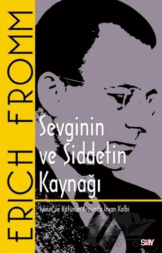 Sevginin ve Şiddetin Kaynağı - İyinin ve Kötünün Arasında İnsan Kalbi – Erich Fromm – Say Yayınları kitap kapağı