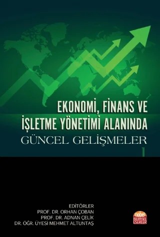 Ekonomi, Finans ve İşletme Yönetimi Alanında Güncel Gelişmeler - I – Ali Şimşek, Alibey Kudar, Aydın Gürbüz, Ayşe Çoban, Ayşe Güneş, Berna Turak Kaplan, Bilal Özden, Duygu Arslantürk Çöllü, Emine Nihan Cici Karaboğa, Emre Nalçacıgil, Emre Yardımcı, Ercan Küçükeşmen, Esra Kabaklarlı, Güven Çaprak, Hazal Tüküç, Koray Yıldırım, Mehmet Güven, Mehmet Kaplan, Murat Yılmaz – Nobel Bilimsel Eserler kitap kapağı