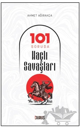 101 Soruda Haçlı Savaşları – Ahmet Ağırakça – Duruş Yayınları kitap kapağı