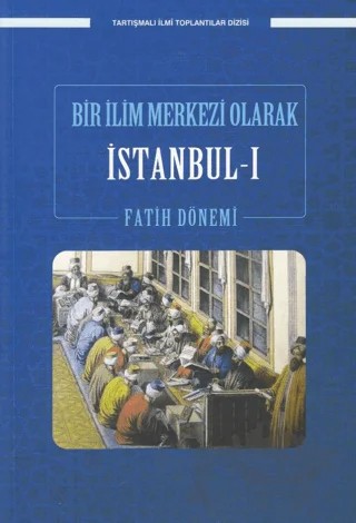 Bir İlim Merkezi Olarak İstanbul-I Fatih Dönemi – Kolektif – Ensar Neşriyat kitap kapağı
