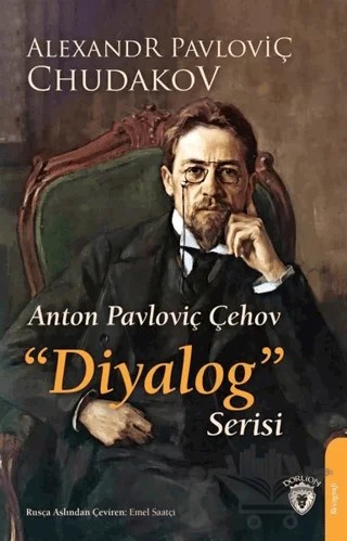 Anton Pavloviç Çehov Diyalog Serisi – Alexandr Pavloviç Chudakov – Dorlion Yayınları kitap kapağı