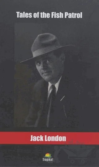 Tales of the Fish Patrol – Jack London – Tropikal Kitap kitap kapağı
