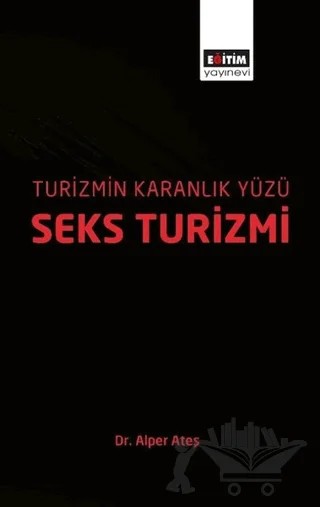 Turizmin Karanlık Yüzü: Seks Turizmi – Alper Ateş – Eğitim Yayınevi - Bilimsel Eserler kitap kapağı