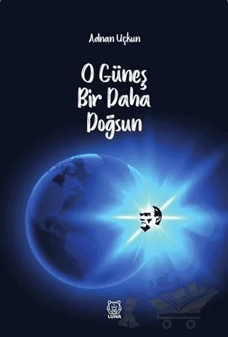 O Güneş Bir Daha Doğsun – Adnan Uçkun – Luna Yayınları kitap kapağı
