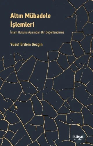 ALTIN MÜBADELE İŞLEMLERİ İslam Hukuku Açısından Bir Değerlendirme – Yusuf Erdem Gezgin – İktisat Yayınları kitap kapağı