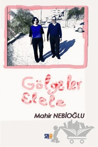 Gölgeler Elele – Mahir Nebioğlu – Sayda Yayınları kitap kapağı