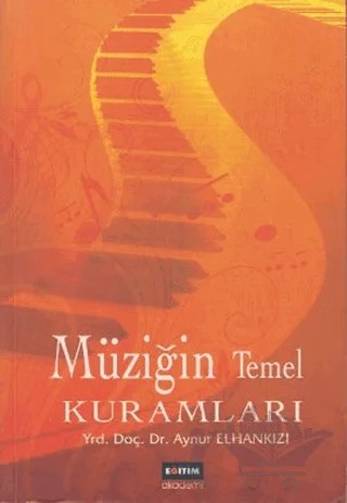 Müziğin Temel Kuramları – Aynur Elhankızı – Eğitim Yayınevi - Bilimsel Eserler kitap kapağı