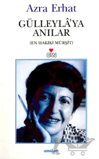 Gülleyla’ya Anılar En Hakiki Mürşit – Azra Erhat – Can Yayınları kitap kapağı