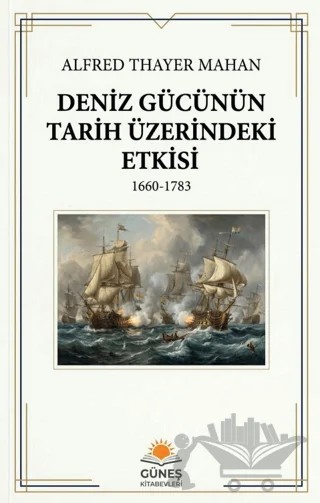 Deniz Gücünün Tarih Üzerindeki Etkisi – Alfred Thayer Mahan – Güneş Kitabevleri Yayınları kitap kapağı