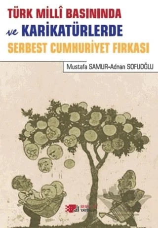 Türk Milli Basınında ve Karikatürlerde Serbest Cumhuriyet Fırkası – Mustafa Samur, Adnan Sofuoğlu – Berikan Yayınevi kitap kapağı