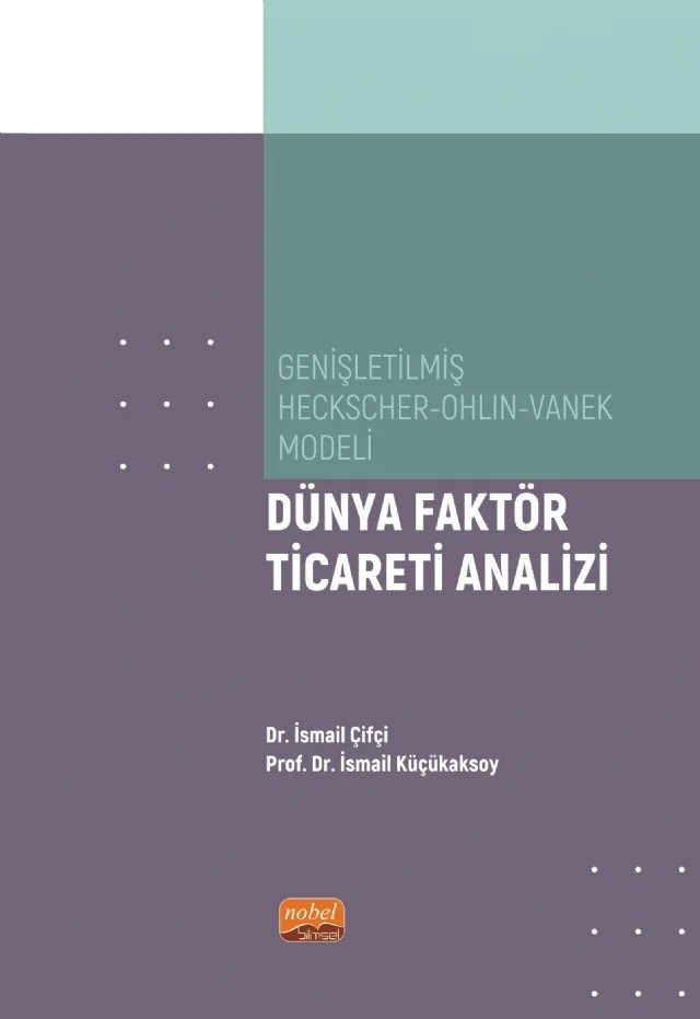 Genişletilmiş Heckscher-Ohlin-Vanek Modeli - DÜNYA FAKTÖR TİCARETİ ANALİZİ – İsmail Çifçi, İsmail Küçükaksoy – Nobel Bilimsel Eserler kitap kapağı