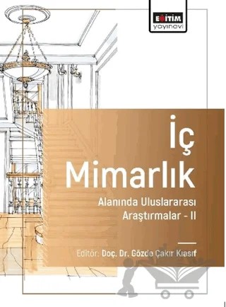 İç Mimarlık Alanında Uluslararası Araştırmalar-II – Nedim Alici, Damla Altuncu, Simge Gökdağ Şentürk, Şenay Çabuk, Sezin Eryılmaz, Füsun Terzi, Selcem Bayır Aydın, Fatma Ceyda Güney Yüksel, Füsun Seçer Kariptaş – Eğitim Yayınevi - Bilimsel Eserler kitap kapağı