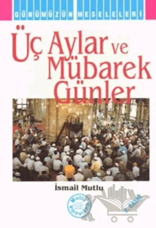 Üç Aylar ve Mübarek Günler – İsmail Mutlu – Mutlu Yayınevi kitap kapağı