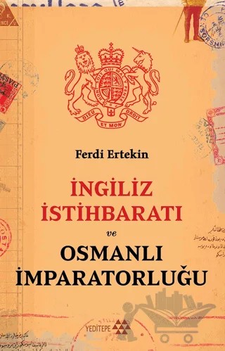 İngiliz İstihbaratı Ve Osmanlı İmparatorluğu – Ferdi Ertekin – Yeditepe Yayınevi kitap kapağı