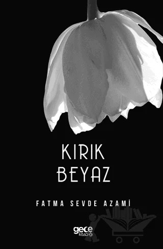 Kırık Beyaz – Fatma Sevde Azami – Gece Kitaplığı kitap kapağı