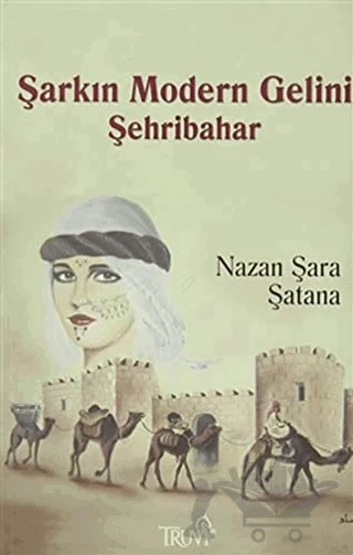 Şarkın Modern Gelini Şehribahar – Nazan Şara Şatana – Truva Yayınları kitap kapağı