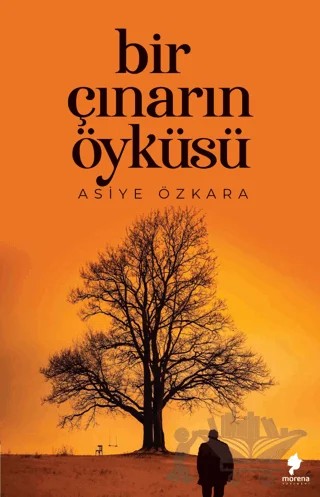 Bir Çınarın Öyküsü – Asiye Özkara – Morena Yayınevi kitap kapağı