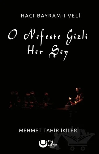 O Nefeste Gizli Herşey (Hacı Bayram-ı Veli) – Mehmet Tahir İkiler – Ayyıldız Kitap kitap kapağı