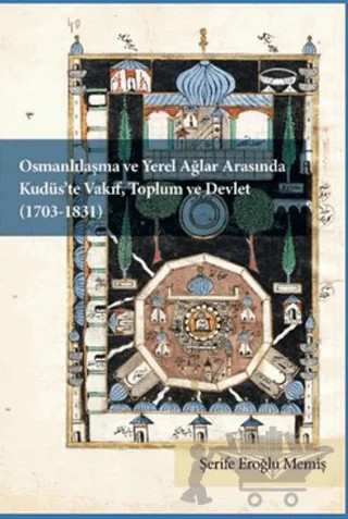 Osmanlılaşma ve Yerel Ağlar Arasında Kudüs’te Vakıf, Toplum ve Devlet (1703-1831) – Şerife Eroğlu Memiş – Libra Yayınları kitap kapağı