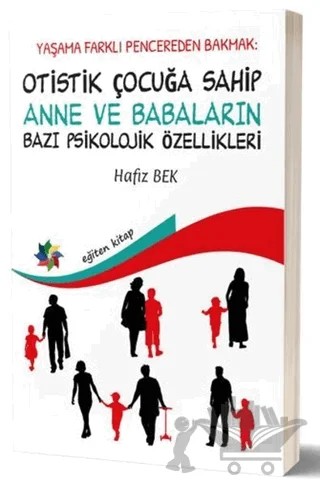 Yaşama Farklı Pencereden Bakmak : Otistik Çocuğa Sahip Anne ve Babaların Bazı Psikolojik Özellikleri – Hafız Bek – Eğiten Kitap kitap kapağı