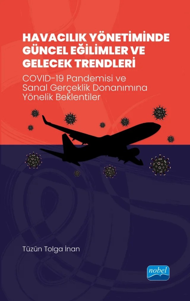 HAVACILIK YÖNETİMİNDE GÜNCEL EĞİLİMLER VE GELECEK TRENDLERİ - COVID-19 Pandemisi ve Sanal Gerçeklik Donanımına Yönelik Beklentiler – Tüzün Tolga İnan – Nobel Akademik Yayıncılık kitap kapağı