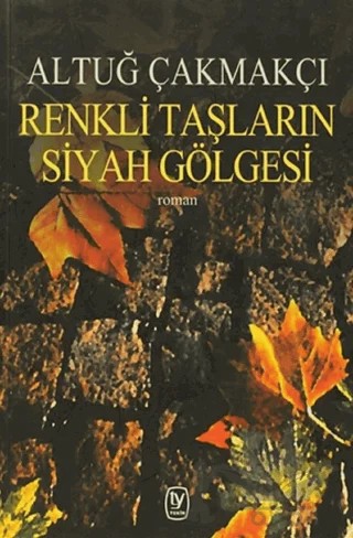 Renkli Taşların Siyah Gölgesi – Altuğ Çakmakçı – Tekin Yayınevi kitap kapağı