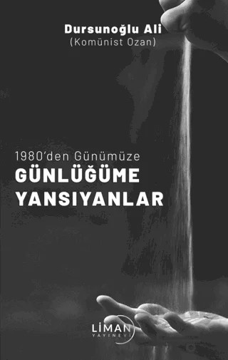 1980' Den Günümüze Günlüğüme Yansıyanlar – Dursunoğlu Ali – Liman Yayınevi kitap kapağı