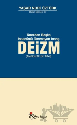 Tanrı, Akıl ve Ahlaktan Başka Kutsal Tanımayan İnanç: Deizm – Yaşar Nuri Öztürk – Yeni Boyut Yayınları kitap kapağı