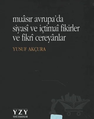Muasır Avrupa'da Siyasi ve İçtimai Fikirler ve Fikri Cereyanlar – Yusuf Akçura – Yeni Zamanlar Yayınları kitap kapağı