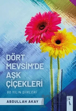 Dört Mevsim'de Aşk Çiçekleri – Abdullah Akay – İkinci Adam Yayınları kitap kapağı