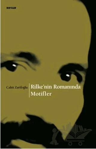 Rilke’nin Romanında Motifler – Cahit Zarifoğlu – Beyan Yayınları kitap kapağı