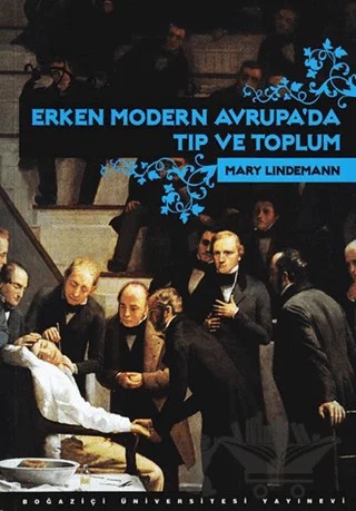 Erken Modern Avrupa’da Tıp ve Toplum – Mary Lindemann – Boğaziçi Üniversitesi Yayınevi kitap kapağı