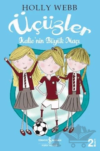 Üçüzler - Katie'nin Büyük Maçı – Holly Webb – İş Bankası Kültür Yayınları kitap kapağı