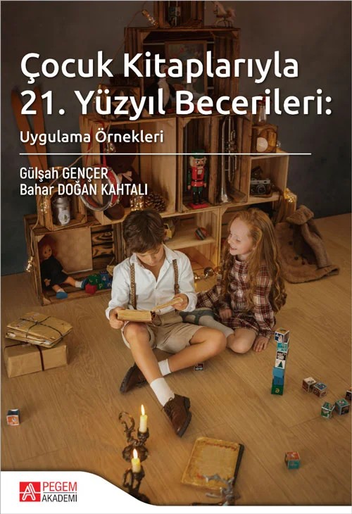Çocuk Kitaplarıyla 21. Yüzyıl Becerileri: Uygulama Örnekleri – Pegem Akademi Yayıncılık kitap kapağı