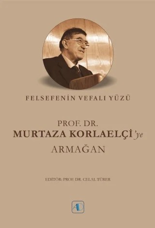FELSEFENİN VEFALI YÜZÜ - Prof. Dr. Murtaza Korlaelçi’ye Armağan – Aktif Düşünce Yayıncılık kitap kapağı