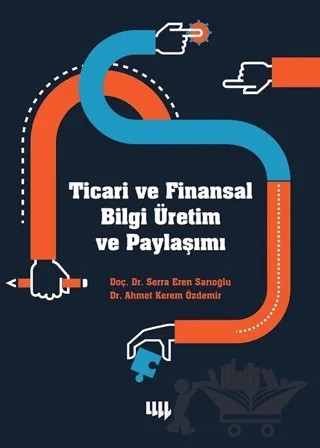 Ticari ve Finansal Bilgi Üretim ve Paylaşımı – Ahmet Kerem Özdemir, Serra Eren Sarıoğlu – Literatür Yayıncılık kitap kapağı