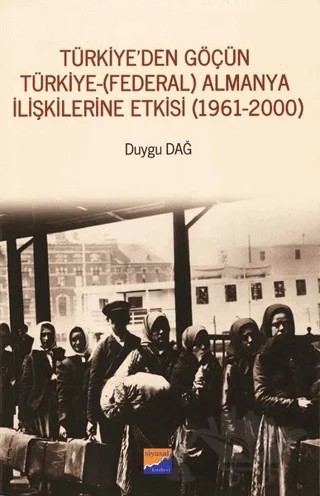 Türkiye'den Göçün Türkiye - (Federal) Almanya İlişkilerine Etkisi (1961-2000) – Duygu Dağ – Siyasal Kitabevi kitap kapağı