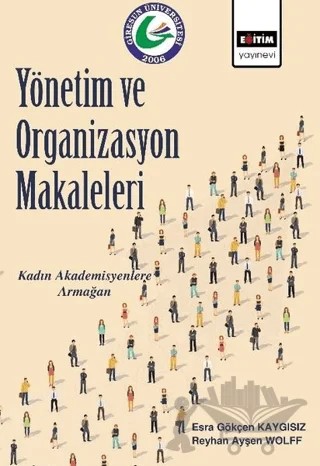 Yönetim ve Organizasyon Makaleleri – Esra Gökçen Kaygısız, Reyhan Ayşen Wolff – Eğitim Yayınevi - Bilimsel Eserler kitap kapağı