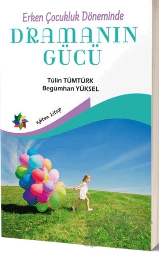 Erken Çocukluk Döneminde Dramanın Gücü – Begümhan Yüksel, Tülin Tümtürk – Eğiten Kitap kitap kapağı