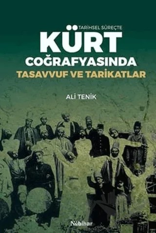 Tarihsel Süreçte Kürt Coğrafyasında Tasavvuf ve Tarikatlar – Ali Tenik – Nubihar Yayınları kitap kapağı