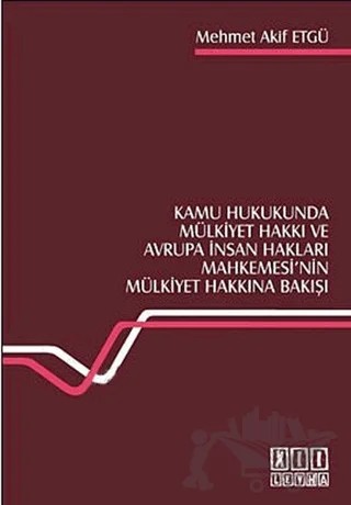 Kamu Hukukunda Mülkiyet Hakkı ve Avrupa İnsan Hakları Mahkemesi’nin Mülkiyet Hakkına Bakışı – Mehmet Akif Etgü – On İki Levha Yayınları kitap kapağı