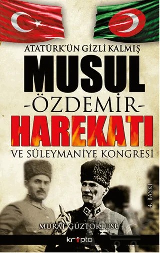 Atatürk’ün Gizli Kalmış Musul Harekatı – Murat Güztoklusu – Kripto Basım Yayın kitap kapağı