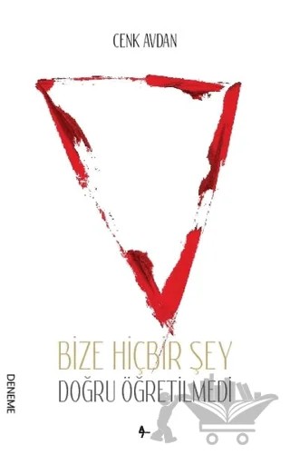 Bize Hiçbir Şey Doğru Öğretilmedi – Cenk Avdan – A7 Kitap kitap kapağı