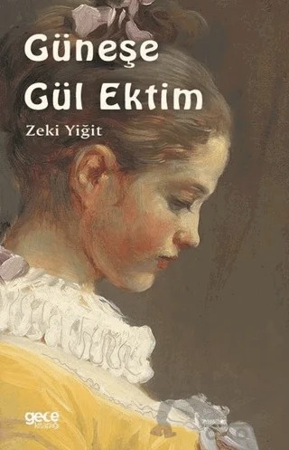 Güneşe Gül Ektim – Zeki Yiğit – Gece Kitaplığı kitap kapağı