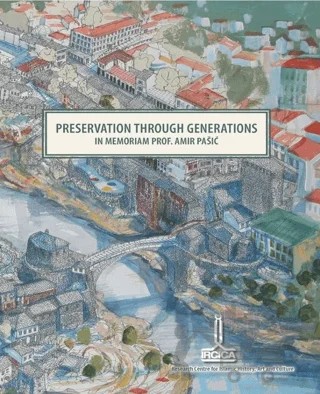 Preservation Through Generations In Memoriam Prof. Amir Pasic – Kolektif – IRCICA kitap kapağı