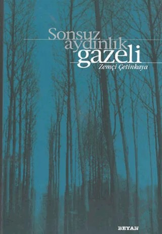 Sonsuz Aydınlık Gazeli – Zemçi Çetinkaya – Beyan Yayınları kitap kapağı