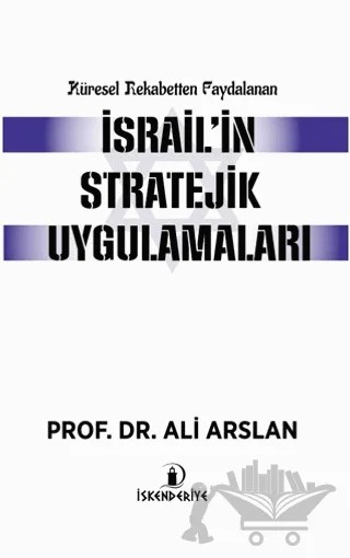 Küresel Rekabetten Faydalanan İsrail'in Stratejik Uygulamaları – Ali Arslan – İskenderiye Yayınları kitap kapağı