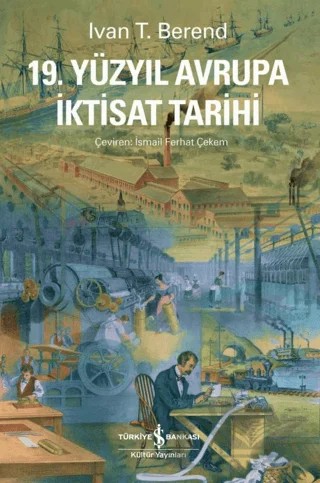 19. Yüzyıl Avrupa İktisat Tarihi – Ivan T. Berend – İş Bankası Kültür Yayınları kitap kapağı